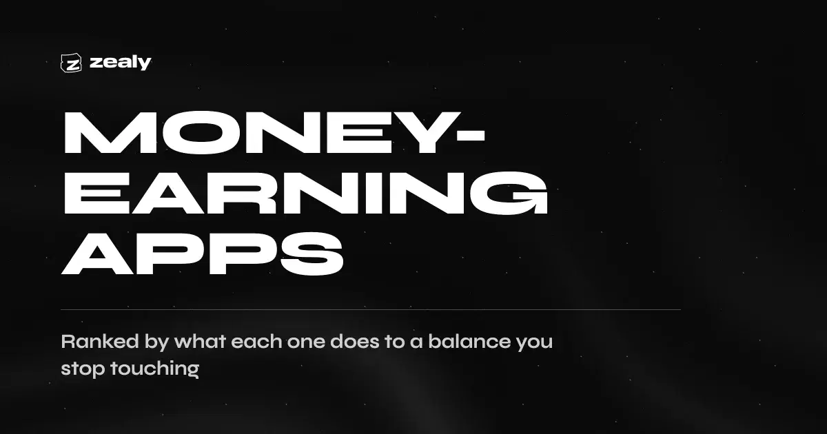 Zealy article cover on a dark textured background reading: Money-earning apps — ranked by what each one does to a balance you stop touching.